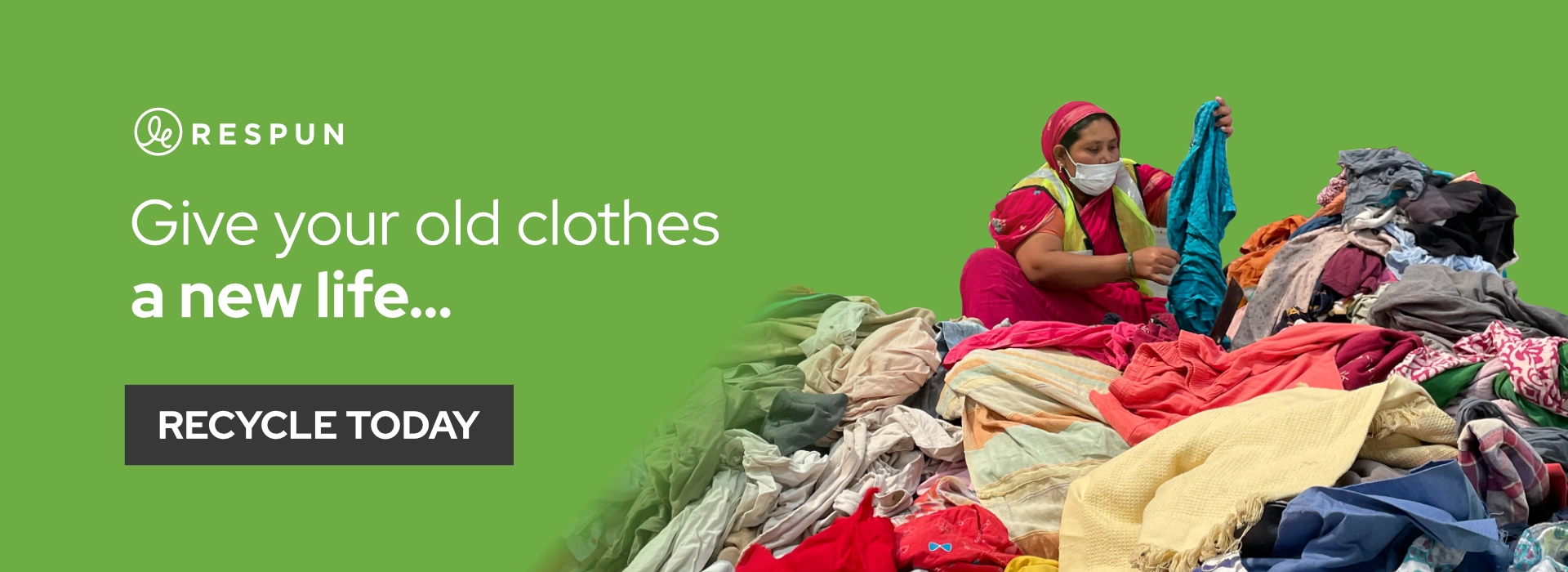 Give your old clothes a new life through recycling.